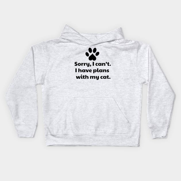 Sorry I Can't I Have Plans With My Cat Kids Hoodie by vanityvibes